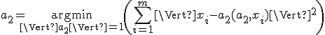 a_2 = \underset{\Vert a_2 \Vert =1}{\operatorname{argmin}} \left( \sum_{i=1}^m \Vert x_i - a_2 (a_2,x_i)\Vert ^2\right) 